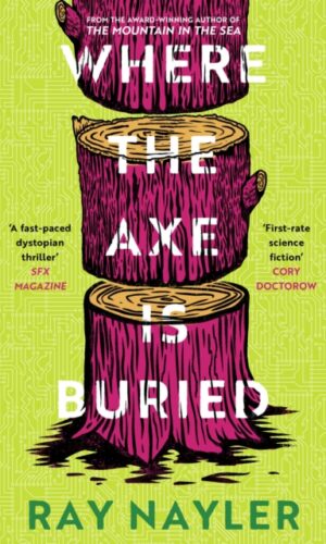 Where the Axe is Buried - Ray Nayler - 9781399627900