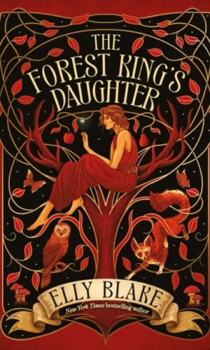 The Forest King's Daughter (Thirstwood #1) - Elly Blake - 9781399706933