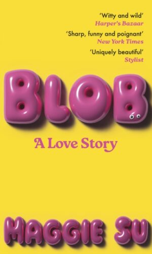 BLOB : A Love Story - Maggie Su - 9781399731959