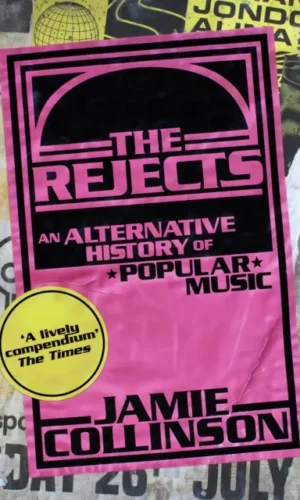 The Rejects : An Alternative History of Popular Music