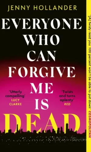 Everyone Who Can Forgive Me is Dead - Jenny Hollander - 9781408719596