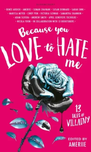 Because You Love to Hate Me :13 Tales of Villainy - edited by Amerie - 9781408882764