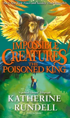 The Poisoned King (Impossible Creatures #2) - Katherine Rundell - 9781408897478