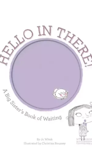HELLO IN THERE!: A BIG SISTER'S BOOK OF WAITING