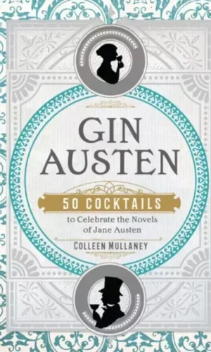 GIN AUSTEN: 50 COCKTAILS TO CELEBRATE THE NOVELS OF JANE AUSTEN