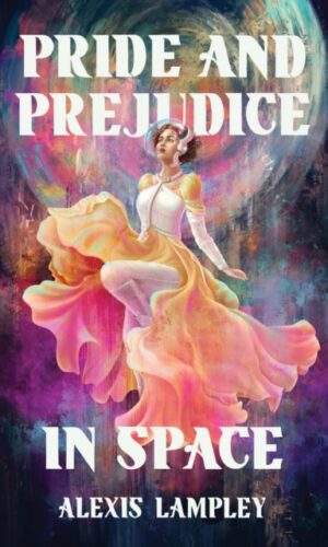 Pride and Prejudice in Space - Alexis Lampley - 9781454954132