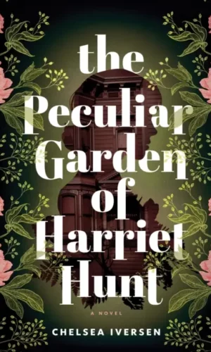 The Peculiar Garden of Harriet Hunt