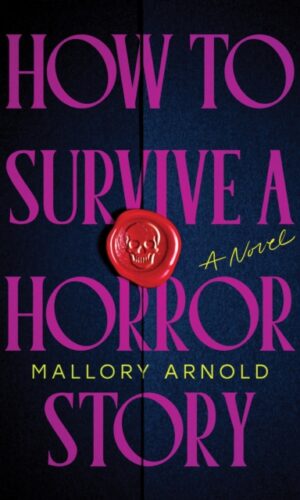 How to Survive an Horror Story - Mallory Arnold - 9781464247200