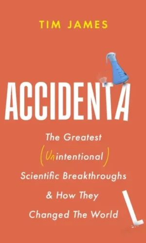Accidental: the greatest unintentional sciebbbbbnce of breakthroughs