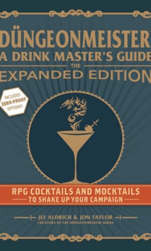Dungeonmeister: a drinkmaster guide The Expanded Edition : RPG Cocktails and Mocktails to Shake Up Your Campaign - Jef Aldrich & Jon Taylor - 9781507224496
