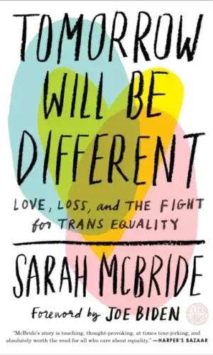 TOMORROW WILL BE DIFFERENT: LOVE, LOSS, AND THE FIGHT FOR TRANS EQUALITY