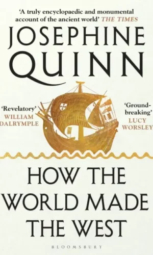 How the World Made the West - Josephine Quinn - 9781526605221