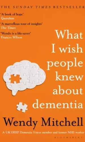WHAT I WISHED PEOPLE KNEW ABOUT DEMENTIA