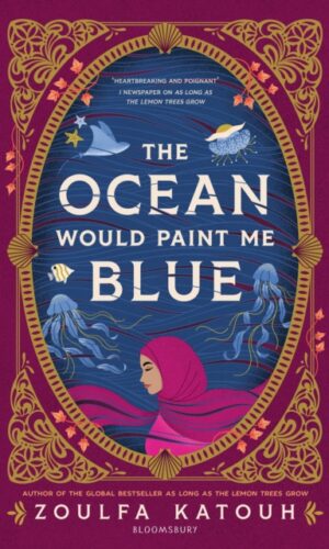 The Ocean Would Paint Me Blue - Zoulfa Katouh - 9781526648587