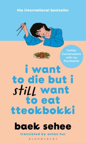 I Want to Die but I Still Want to Eat Tteokbokki - baek sehee - 9781526663665