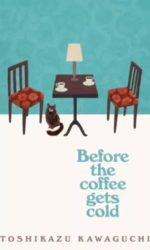 Before the Coffee Gets Cold - Toshikazu Kawaguchi - 9781529029581