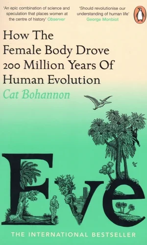 Couverture de Eve : How The Female Body Drove 200 Million Years of Human Evolution - Cat Bohannon