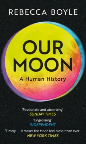 Our Moon : A Human History - Rebecca Boyle - 9781529342826