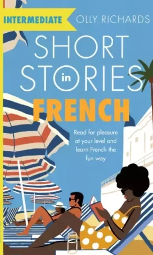 SHORT STORIES IN FRENCH FOR INTERMEDIATE LEARNERS