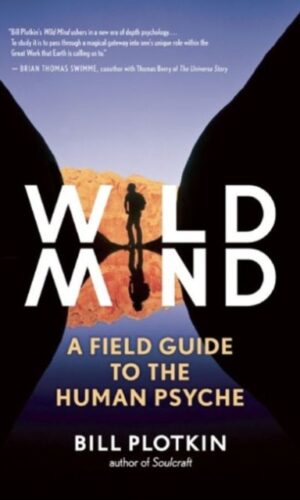 Wild Mind : A Field Guide to the Human Psyche - Bill Plotkin - 9781608681785