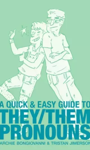 A Quick & Easy Guide to They/Them Pronouns - Archie Bongiovanni (Author) , Tristan Jimerson (Author)