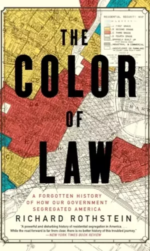 The Color of Law : A Forgotten History of How Our Government Segregated America - Richard Rothstein - 9781631494536