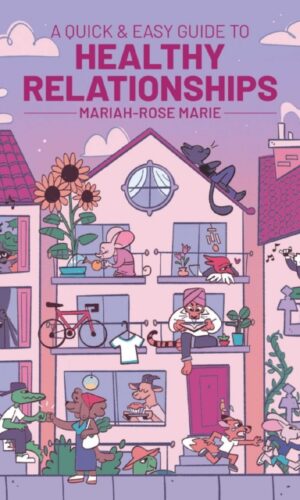 A Quick & Easy Guide to Healthy Relationships - Mariah-Rose Marie - 9781637157947
