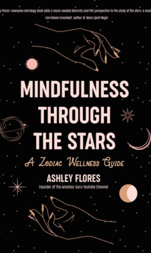 Mindfulness through the Stars : A Zodiac Wellness Guide - Ashley Flores - 9781642503111