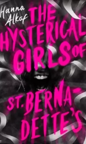THE HYSTERICAL GIRLS OF ST BERNADETTE'S