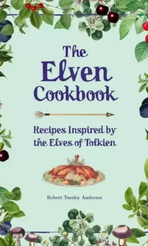ELVEN COOKBOOK: RECIPES INSPIRED BY THE ELVES OF TOLKIEN