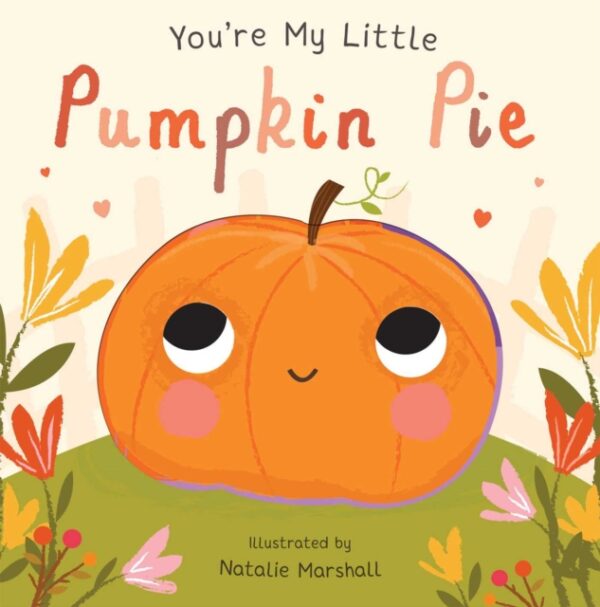 Couverture de You're My Little Pumpkin Pie par Natalie Marshall & Nicola Edwards