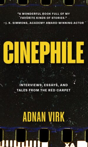 Cinephile : A Cinematic Journey Through Humanity's Best and Worst - Adnan Virk - 9781684818549