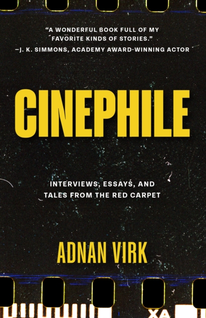 Cinephile : A Cinematic Journey Through Humanity's Best and Worst - Adnan Virk - 9781684818549