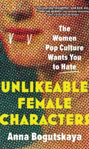 UNLIKEABLE FEMALE CHARACTERS