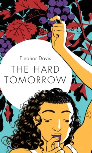 The Hard Tomorrow - Eleanor Davis - 9781770463738