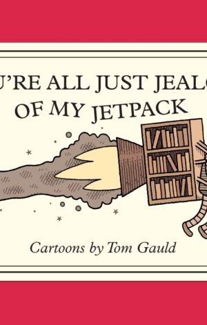 You're All Just Jealous of My Jetpack - Tom Gauld - 9781770468061