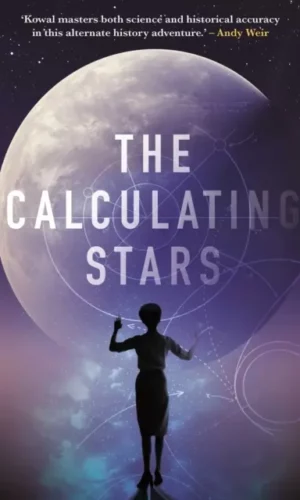 The Calculating Stars A Lady Astronaut #1 by Marie Robinette Kowal