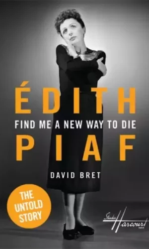 FIND ME A NEW WAY TO DIE: EDITH PIAF