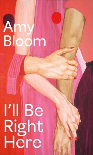 Couverture d "I'll Be Right Here - Amy Bloom - 9781783788026"