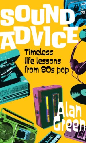 Sound Advice : Timeless life lessons from 80s pop - Alan Green - 9781784633585