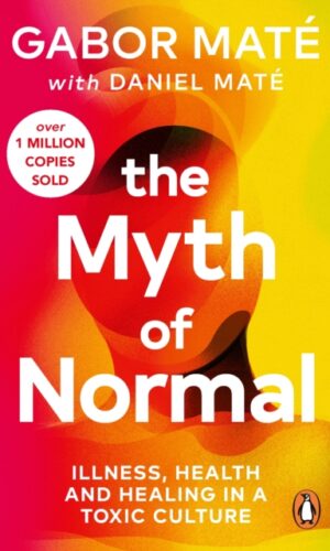 The Myth of Normal : Illness, health & healing in a toxic culture - Gabor Mate & Daniel Mate - 9781785042737