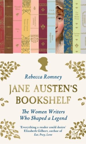 Jane Austen's Bookshelf : The women writers who shaped a legend - Rebecca Romney - 9781785124136