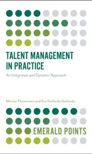 Talent Management in Practice : An Integrated and Dynamic Approach - Marian Thunnissen, Dr Eva Gallardo-Gallardo - 9781787145986