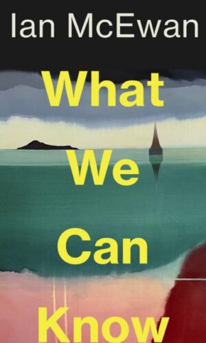 What We Can Know - Ian McEwan - 9781787335738