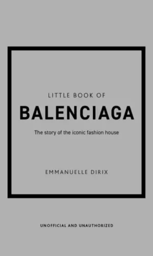 THE LITTLE BOOK OF BALENCIAGA