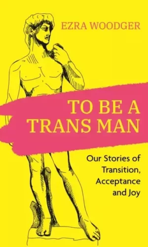TO BE A TRANS MAN