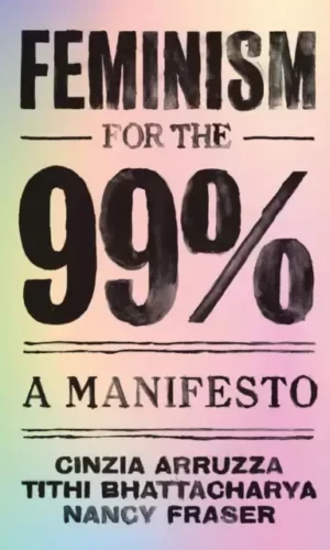 FEMINISM FOR THE 99%: A MANIFESTO