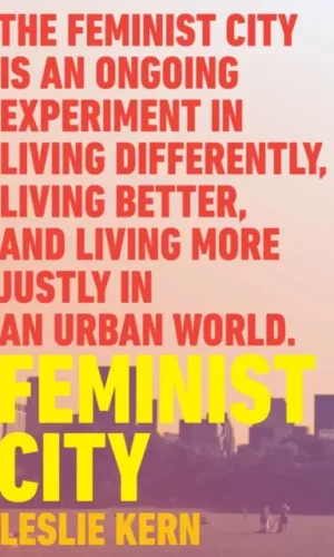 Feminism, women in city by Leslie Kern