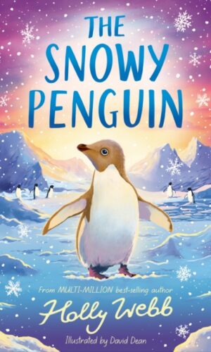 The Snowy Penguin - Holly Webb - Illustrated by David Dean - 9781788957458