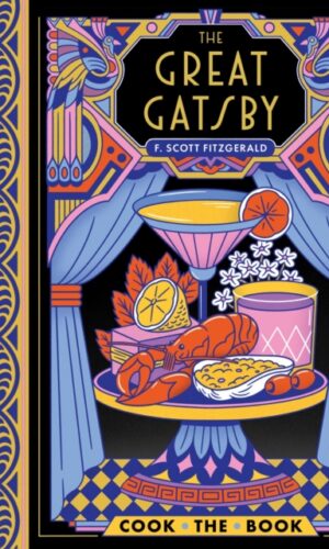The Great Gatsby: The Complete Novel with 15 Recipes Inspired by the Roaring '20s - 9781797234724